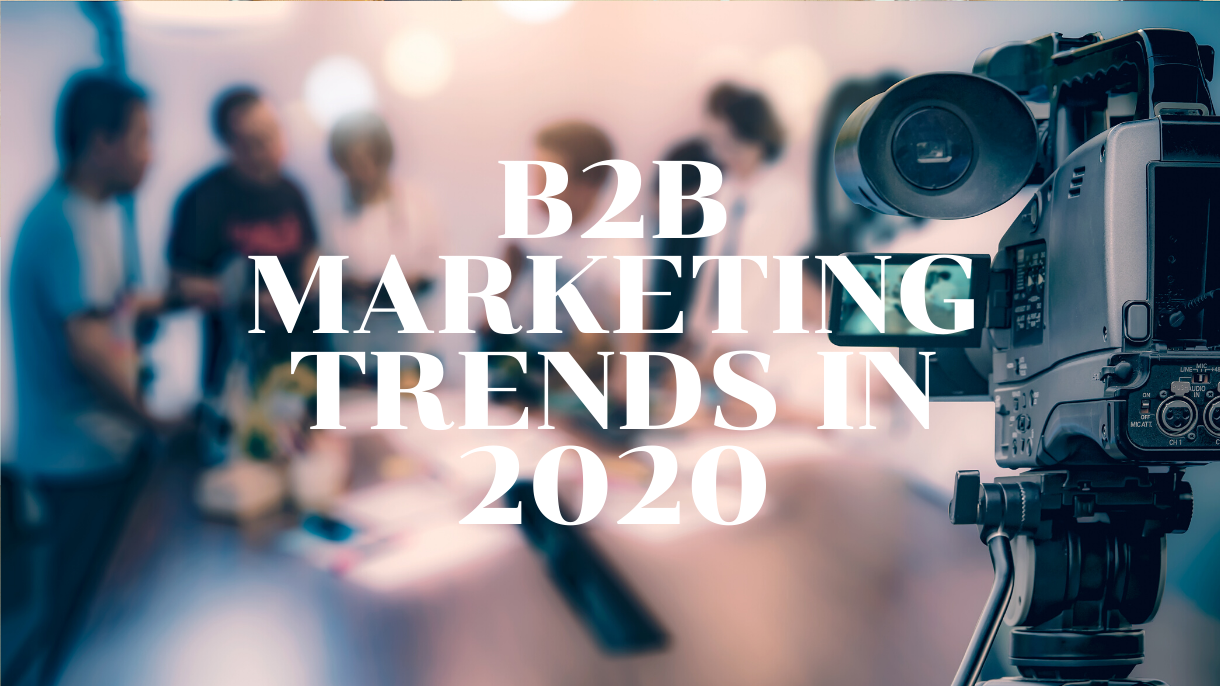 Top B2B Marketing Trends In 2020 | Maven Communications